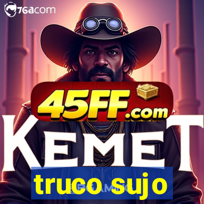 truco sujo